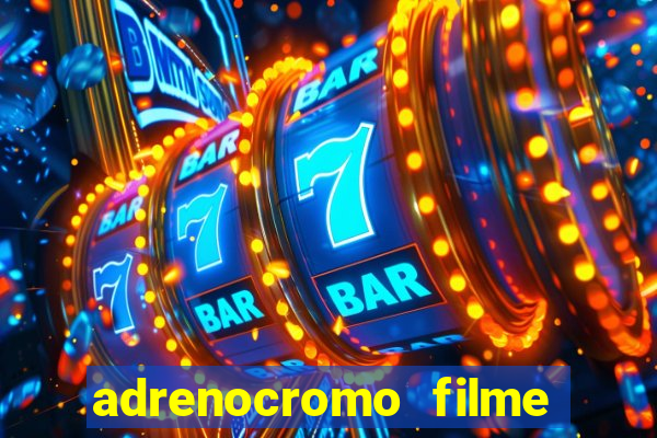 adrenocromo filme onde assistir